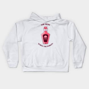the dose makes the poison Kids Hoodie